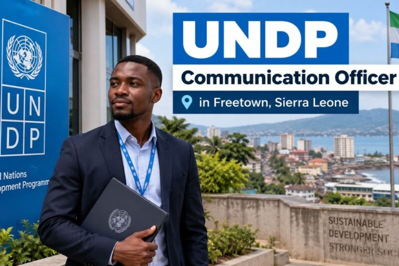 UNDP Communication Officer in Freetown, Sierra Leone: Requirements, Responsibilities and Application Details